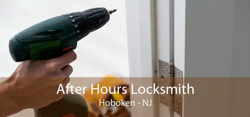 After Hours Locksmith Hoboken - NJ