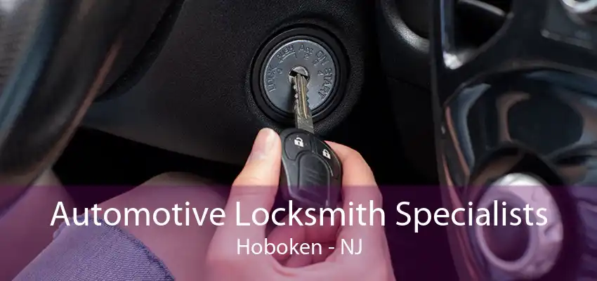 Automotive Locksmith Specialists Hoboken - NJ