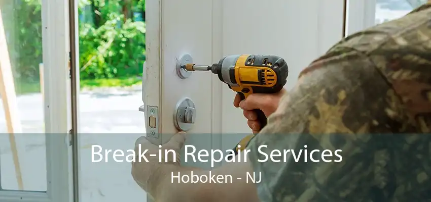 Break-in Repair Services Hoboken - NJ