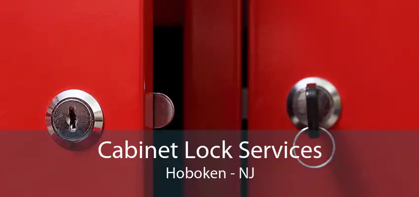 Cabinet Lock Services Hoboken - NJ