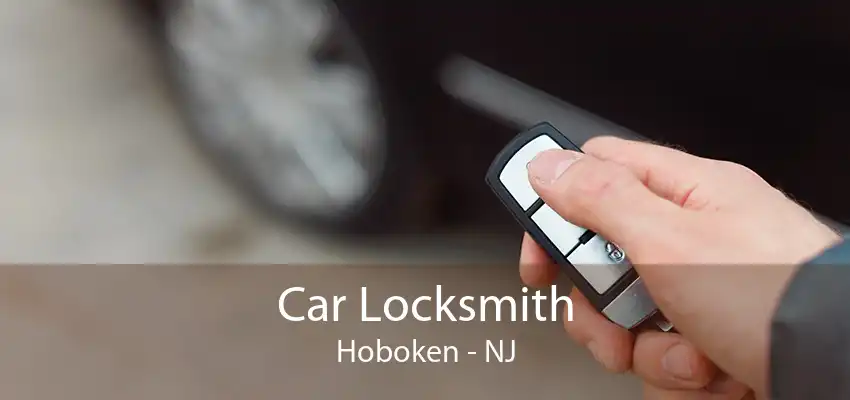 Car Locksmith Hoboken - NJ