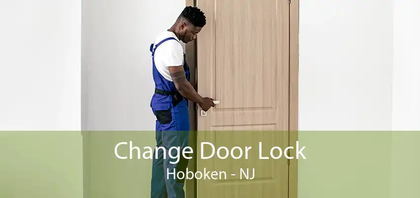 Change Door Lock Hoboken - NJ