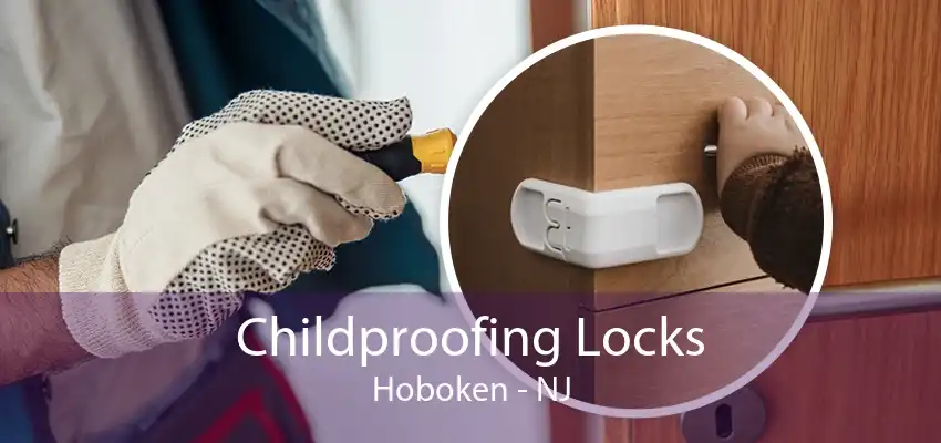 Childproofing Locks Hoboken - NJ