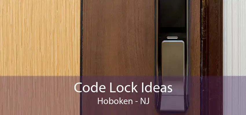 Code Lock Ideas Hoboken - NJ