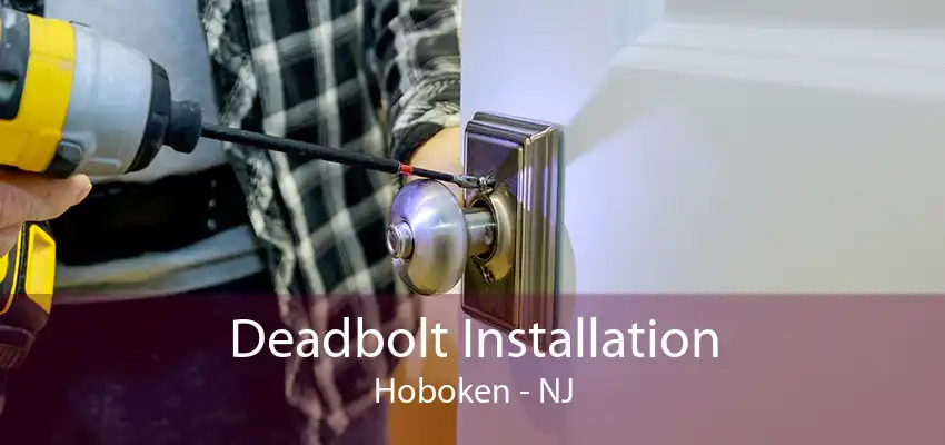 Deadbolt Installation Hoboken - NJ