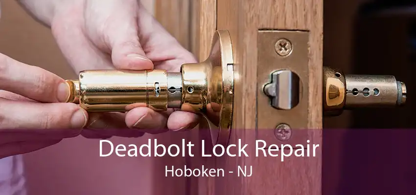 Deadbolt Lock Repair Hoboken - NJ