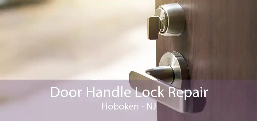 Door Handle Lock Repair Hoboken - NJ