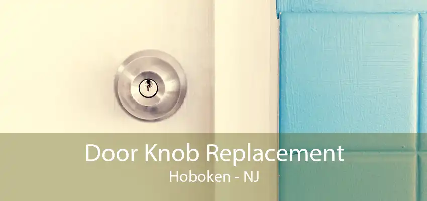 Door Knob Replacement Hoboken - NJ