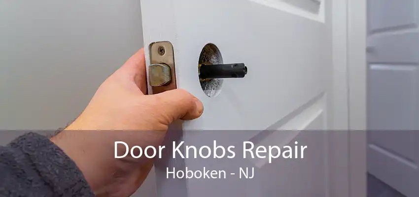 Door Knobs Repair Hoboken - NJ