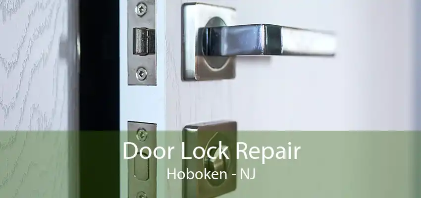 Door Lock Repair Hoboken - NJ