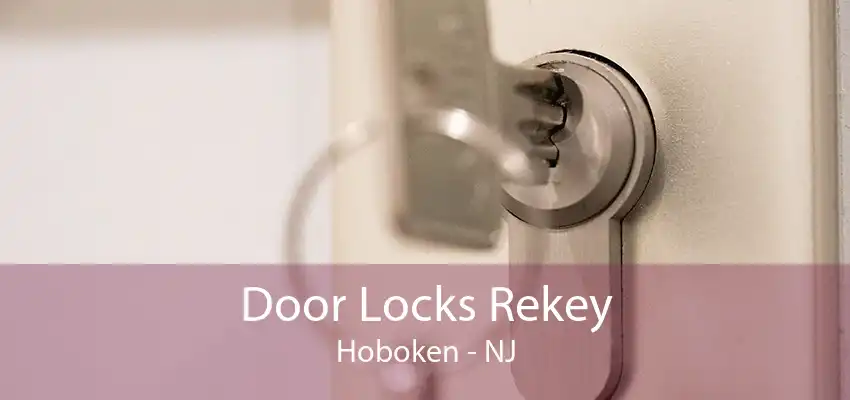 Door Locks Rekey Hoboken - NJ