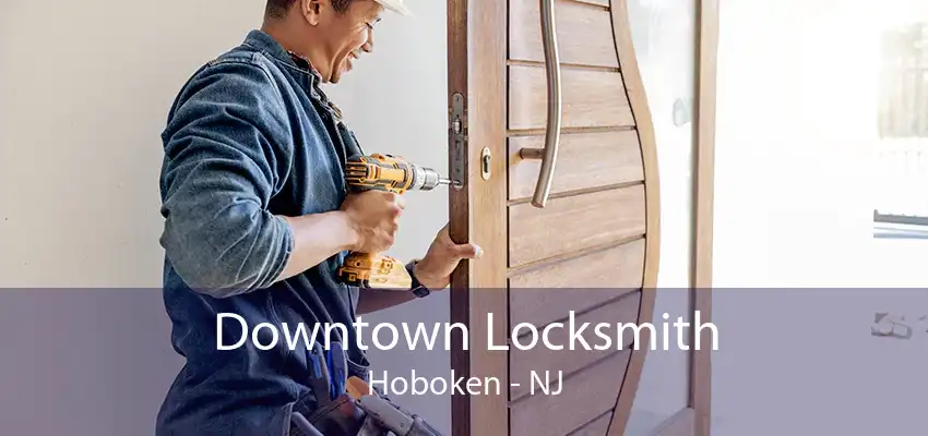 Downtown Locksmith Hoboken - NJ