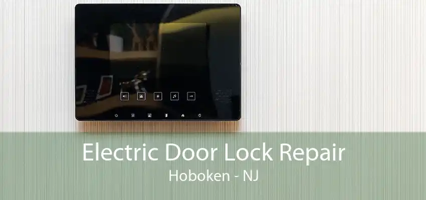 Electric Door Lock Repair Hoboken - NJ