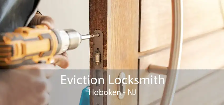 Eviction Locksmith Hoboken - NJ