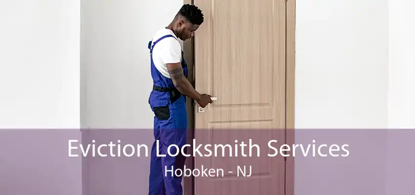 Eviction Locksmith Services Hoboken - NJ