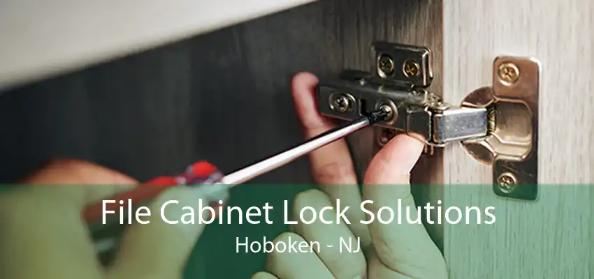 File Cabinet Lock Solutions Hoboken - NJ