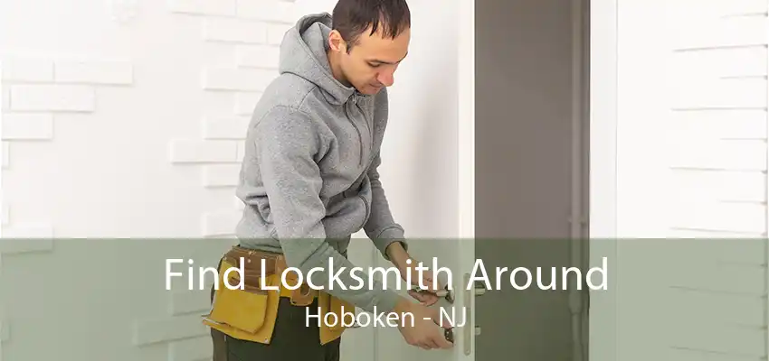 Find Locksmith Around Hoboken - NJ