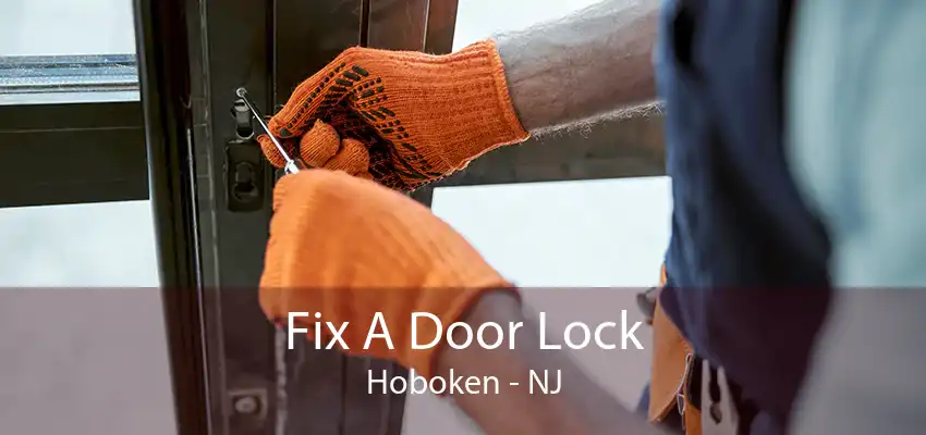 Fix A Door Lock Hoboken - NJ