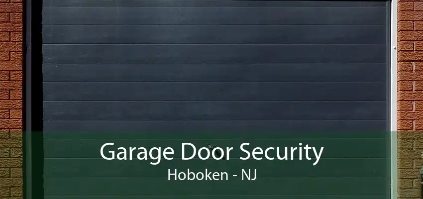 Garage Door Security Hoboken - NJ