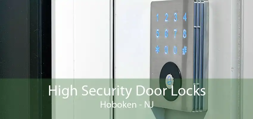 High Security Door Locks Hoboken - NJ