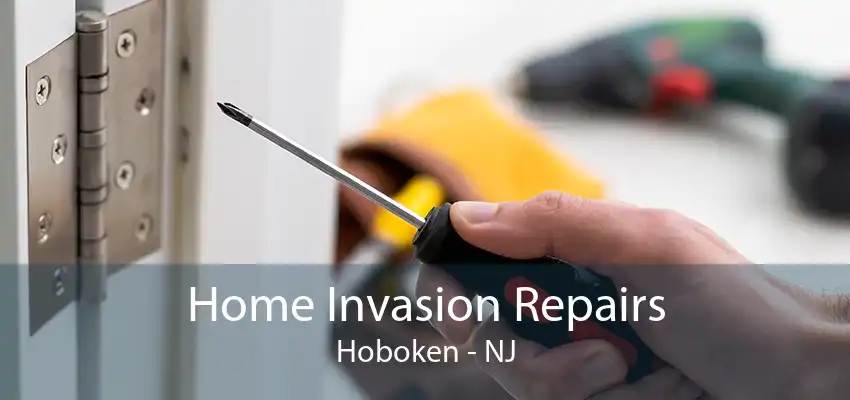 Home Invasion Repairs Hoboken - NJ