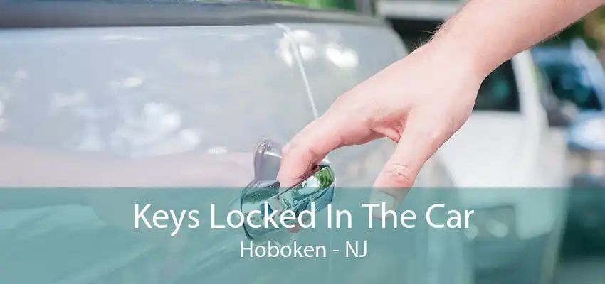 Keys Locked In The Car Hoboken - NJ