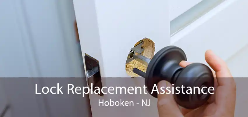 Lock Replacement Assistance Hoboken - NJ