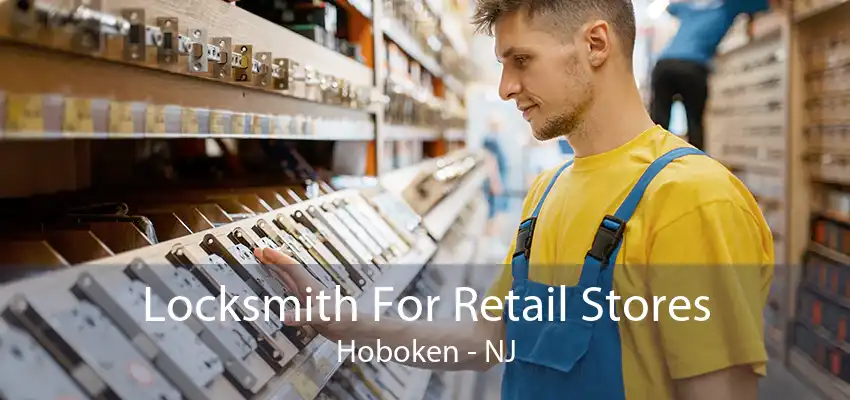 Locksmith For Retail Stores Hoboken - NJ