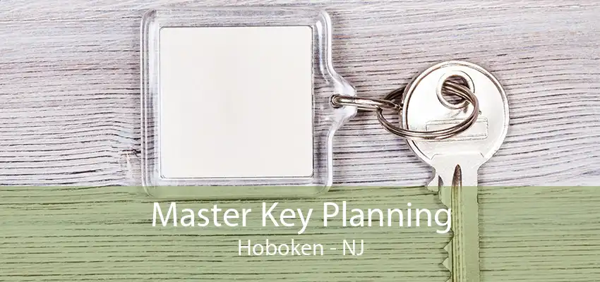 Master Key Planning Hoboken - NJ