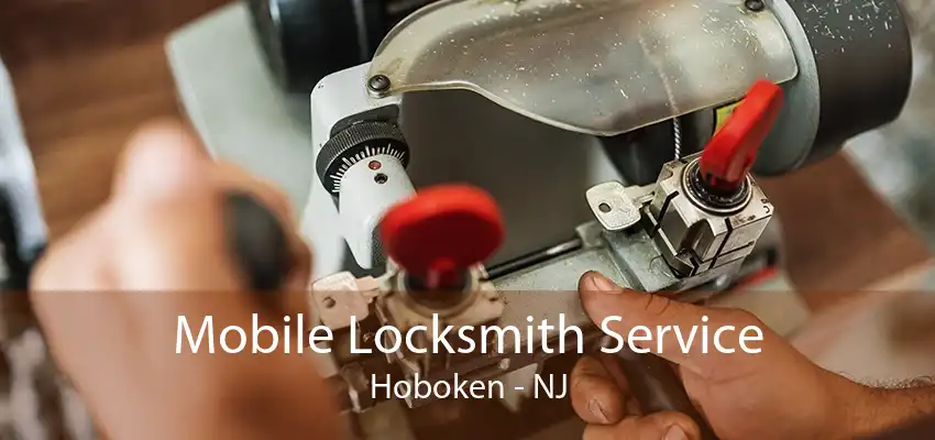 Mobile Locksmith Service Hoboken - NJ