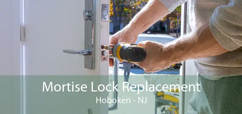 Mortise Lock Replacement Hoboken - NJ