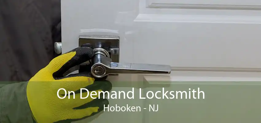 On Demand Locksmith Hoboken - NJ