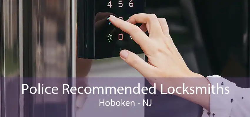 Police Recommended Locksmiths Hoboken - NJ