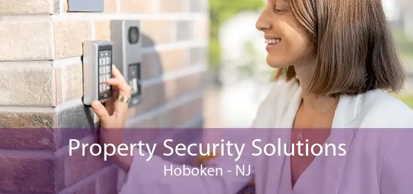 Property Security Solutions Hoboken - NJ