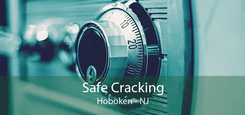 Safe Cracking Hoboken - NJ