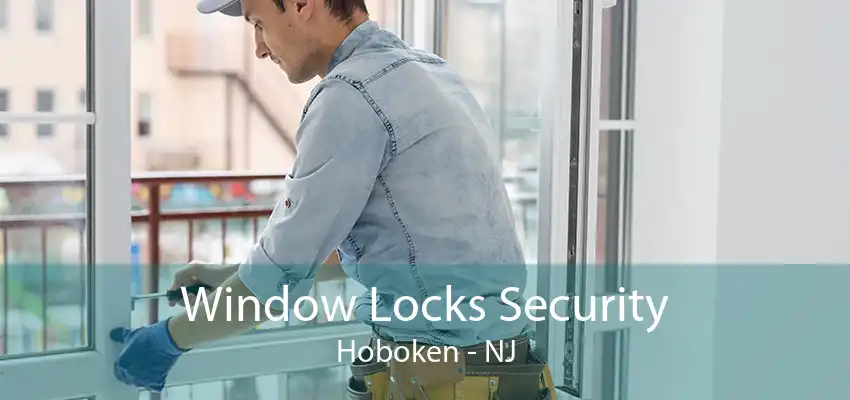 Window Locks Security Hoboken - NJ